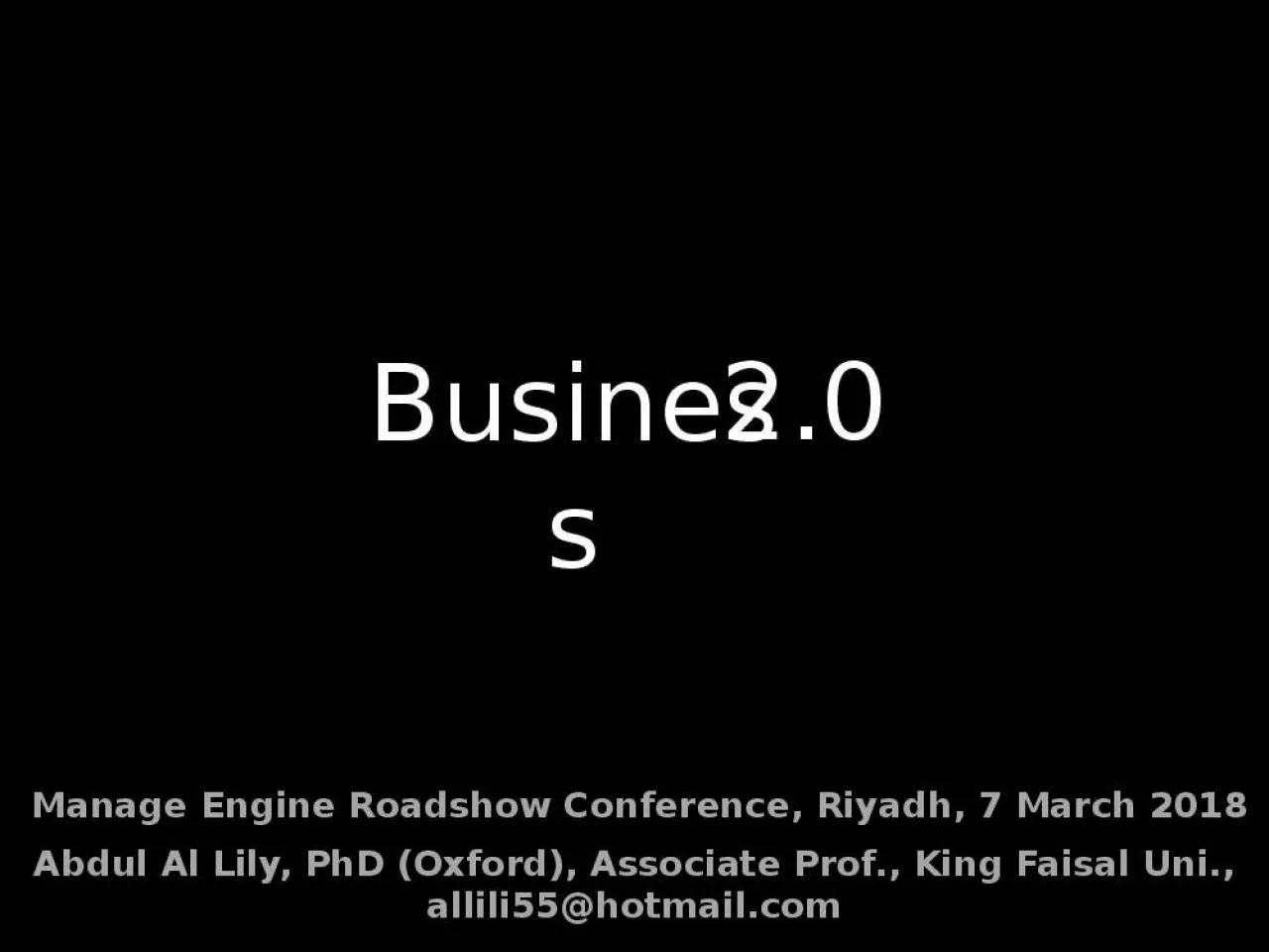 PPT-Business 2.0 Abdul Al Lily, PhD (Oxford), Associate Prof., King Faisal Uni., allili55@hotmail.com