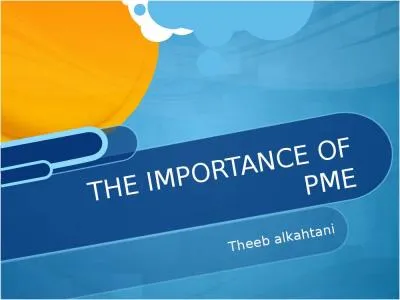 Theeb   alkahtani THE IMPORTANCE OF PME