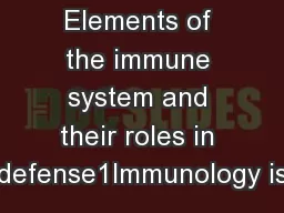 Elements of the immune system and their roles in defense1Immunology is