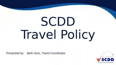 SCDD Travel Policy Presented by:	Beth Hurn, Travel Coordinator