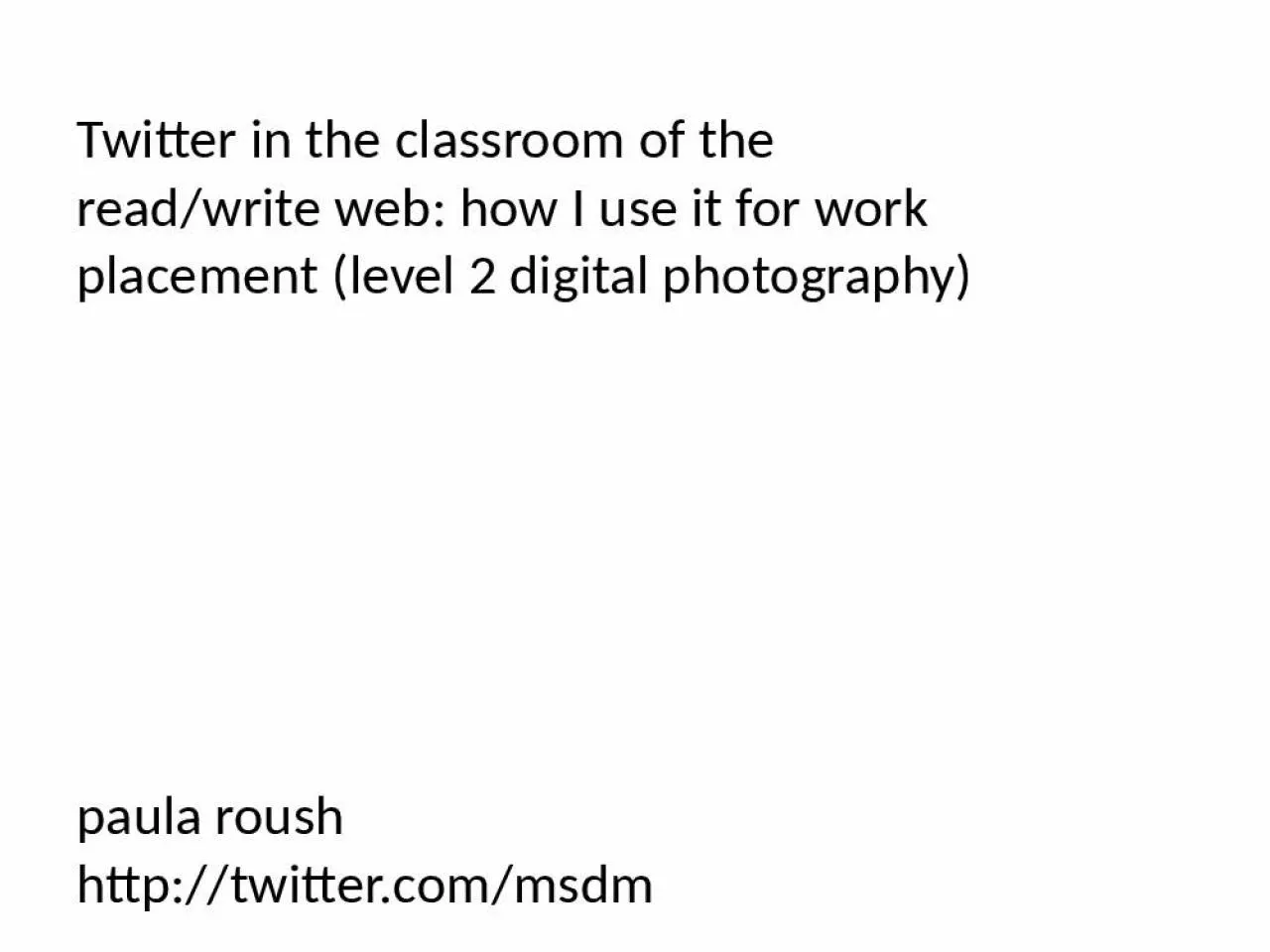 PPT-Twitter in the classroom of the read/write web: how I use it for work placement (level