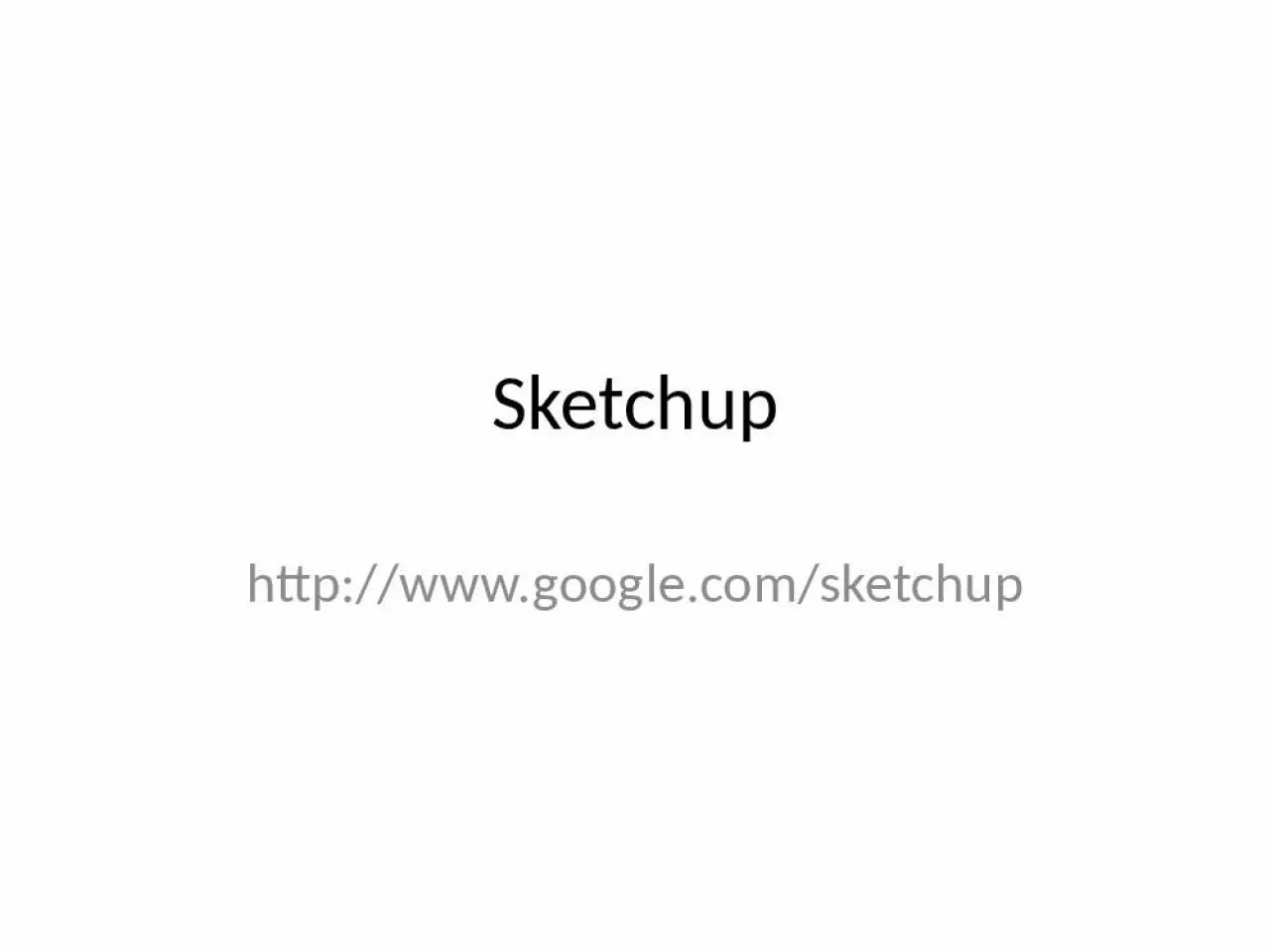 PPT-Sketchup http://www.google.com/sketchup