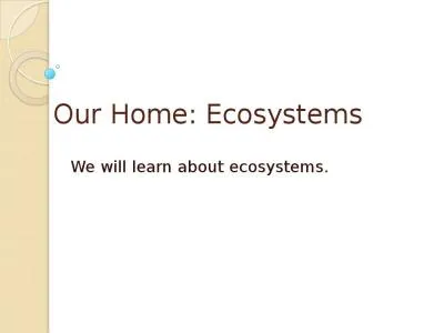 Our Home: Ecosystems  We will learn about ecosystems.