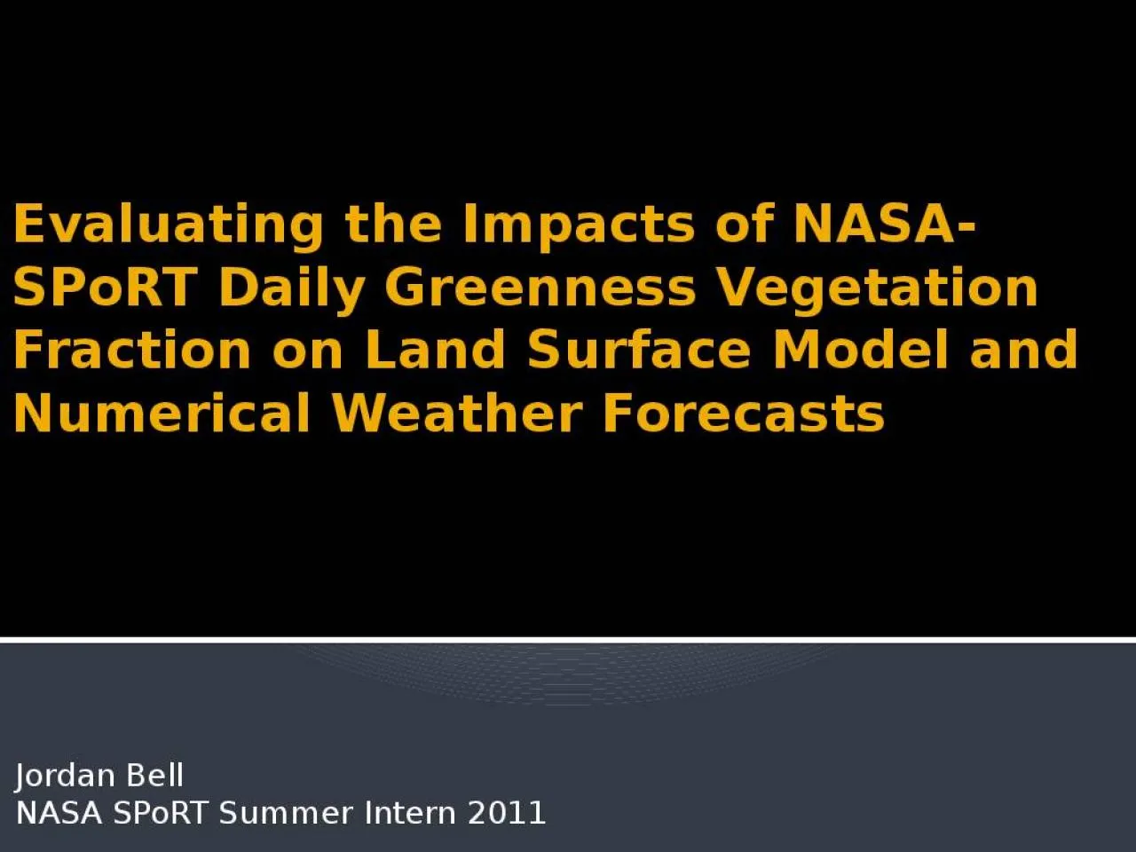 PPT-Evaluating the Impacts of NASA- SPoRT Daily Greenness Vegetation Fraction on Land Surface