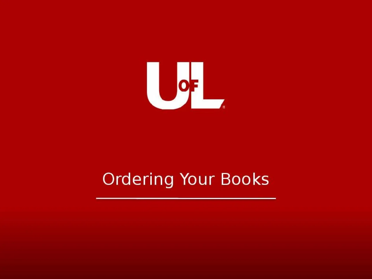 PPT-Ordering Your Books Visit the UofL Bookstore Website