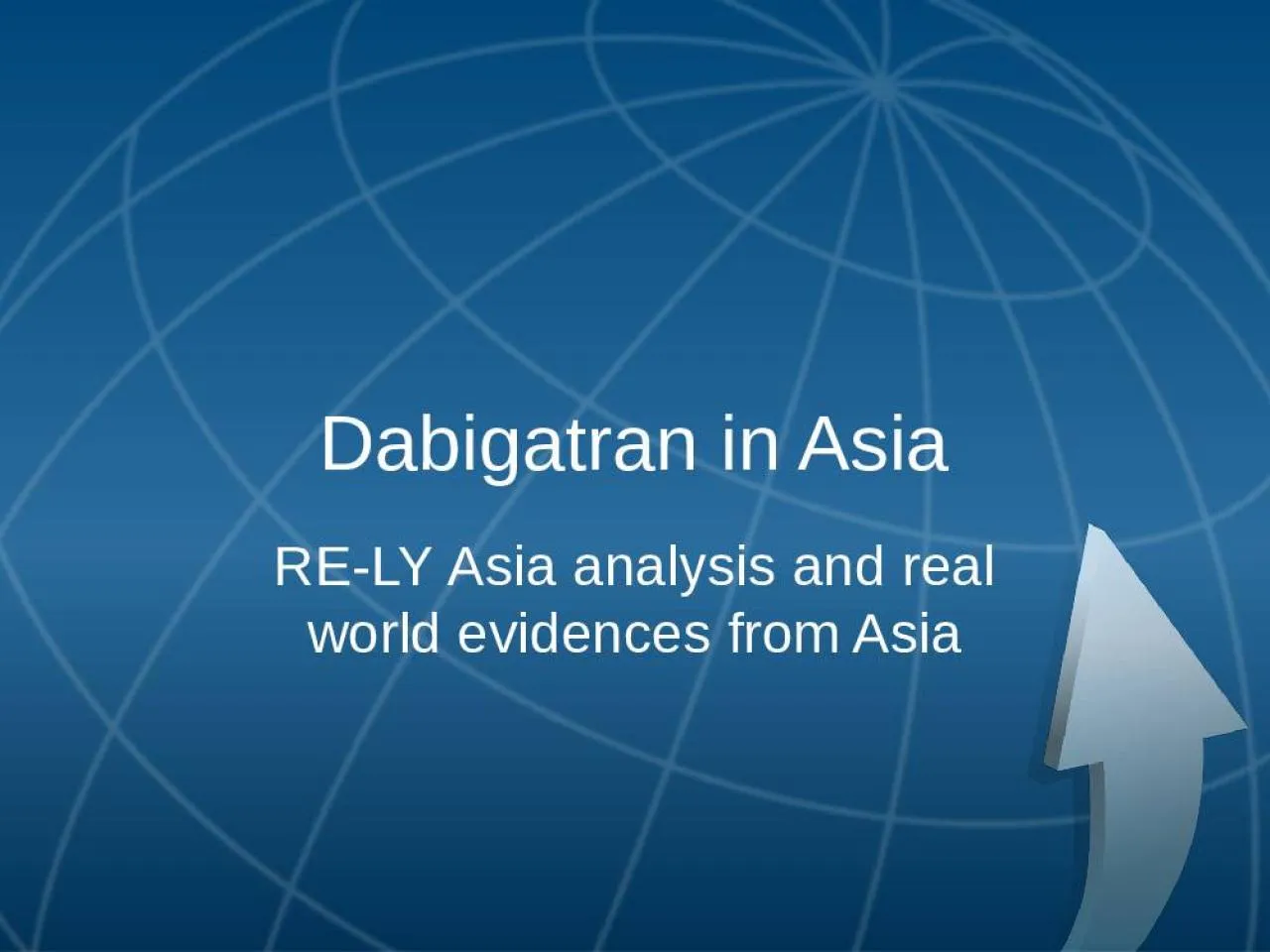 PPT-Dabigatran in Asia RE-LY Asia analysis and real world evidences from Asia