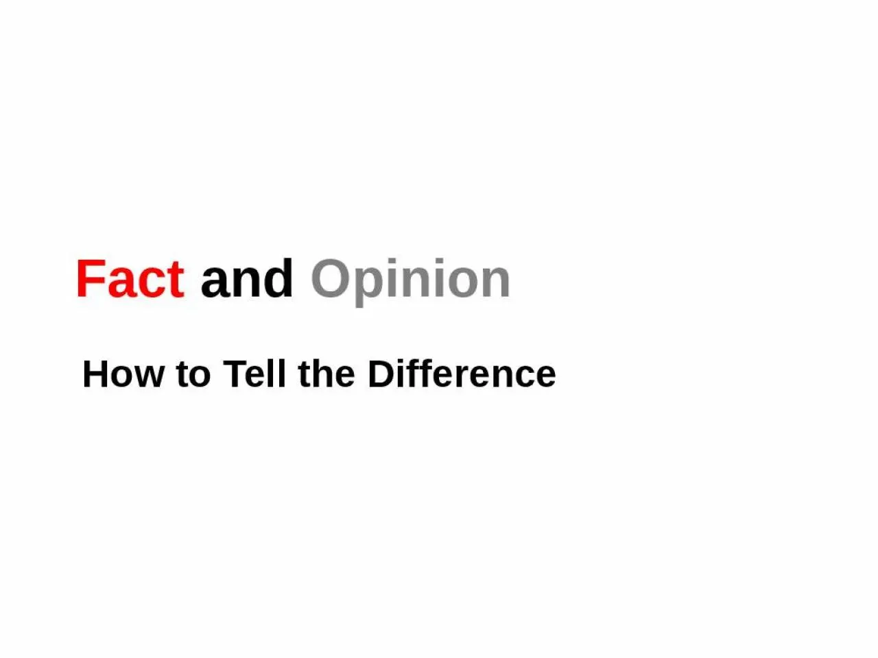 PPT-Fact and Opinion How to Tell the Difference