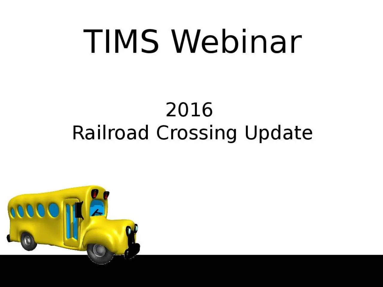 PPT-TIMS Webinar 2016 Railroad Crossing Update