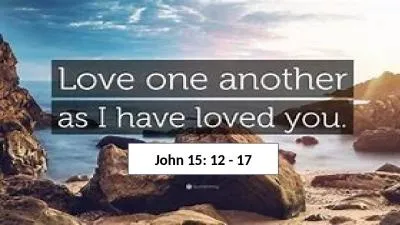 John 15: 12 - 17 1 JOHN 3:23  And this is his commandment, That we should believe on