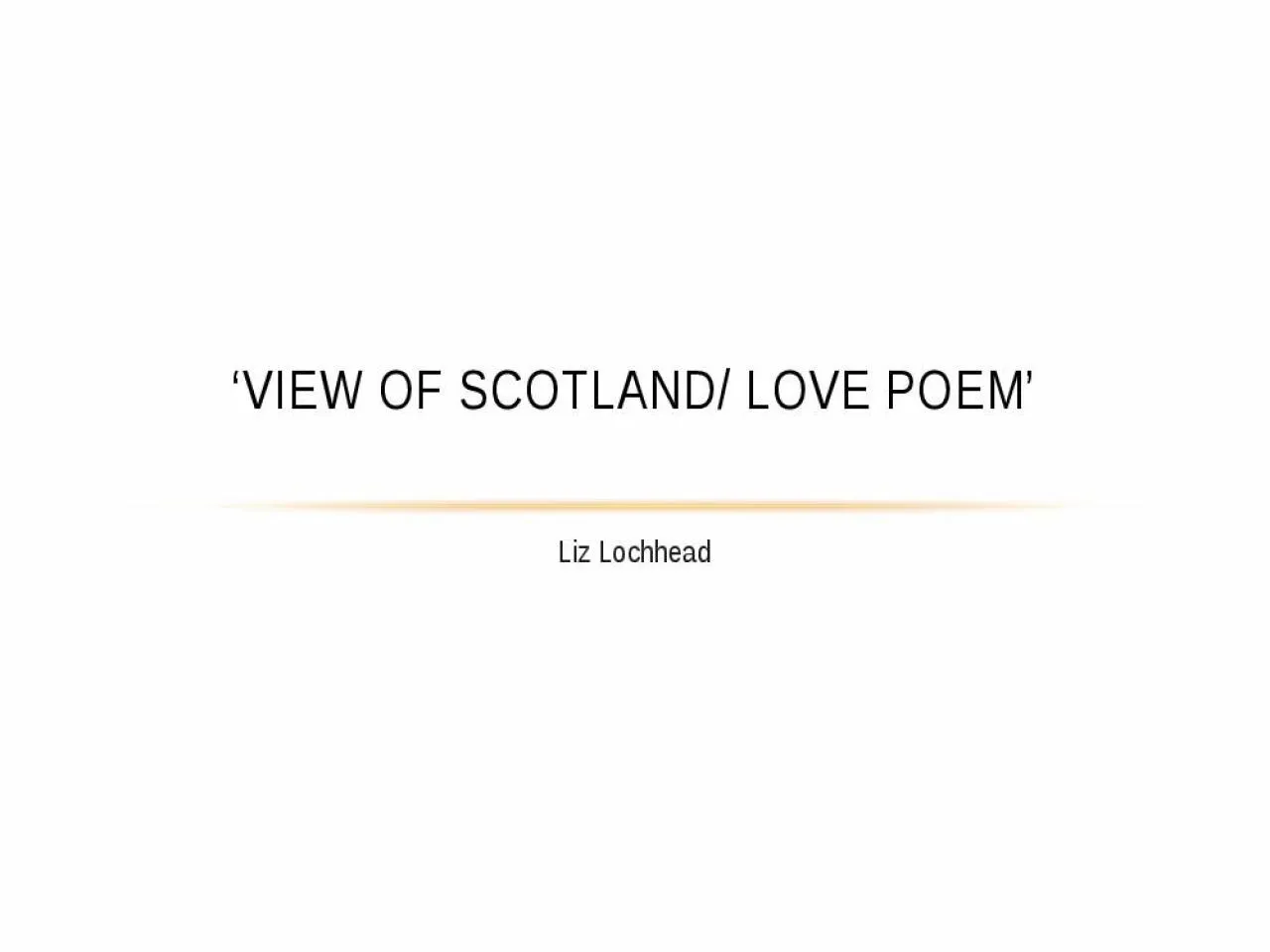 PPT-Liz Lochhead ‘View of Scotland/ Love Poem’