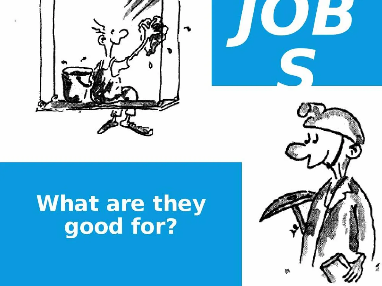 PPT-Jobs What are they good for?