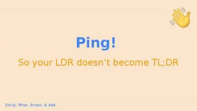 Ping!  So  your LDR doesn’t become TL;DR