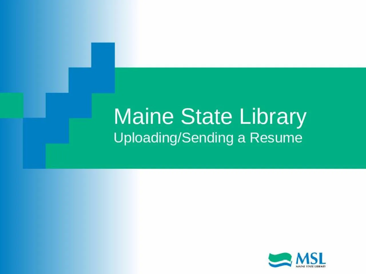 PPT-Maine State Library Uploading/Sending a Resume