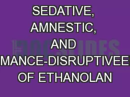 THE SEDATIVE, AMNESTIC, AND PERFORMANCE-DISRUPTIVEEFFECTS OF ETHANOLAN