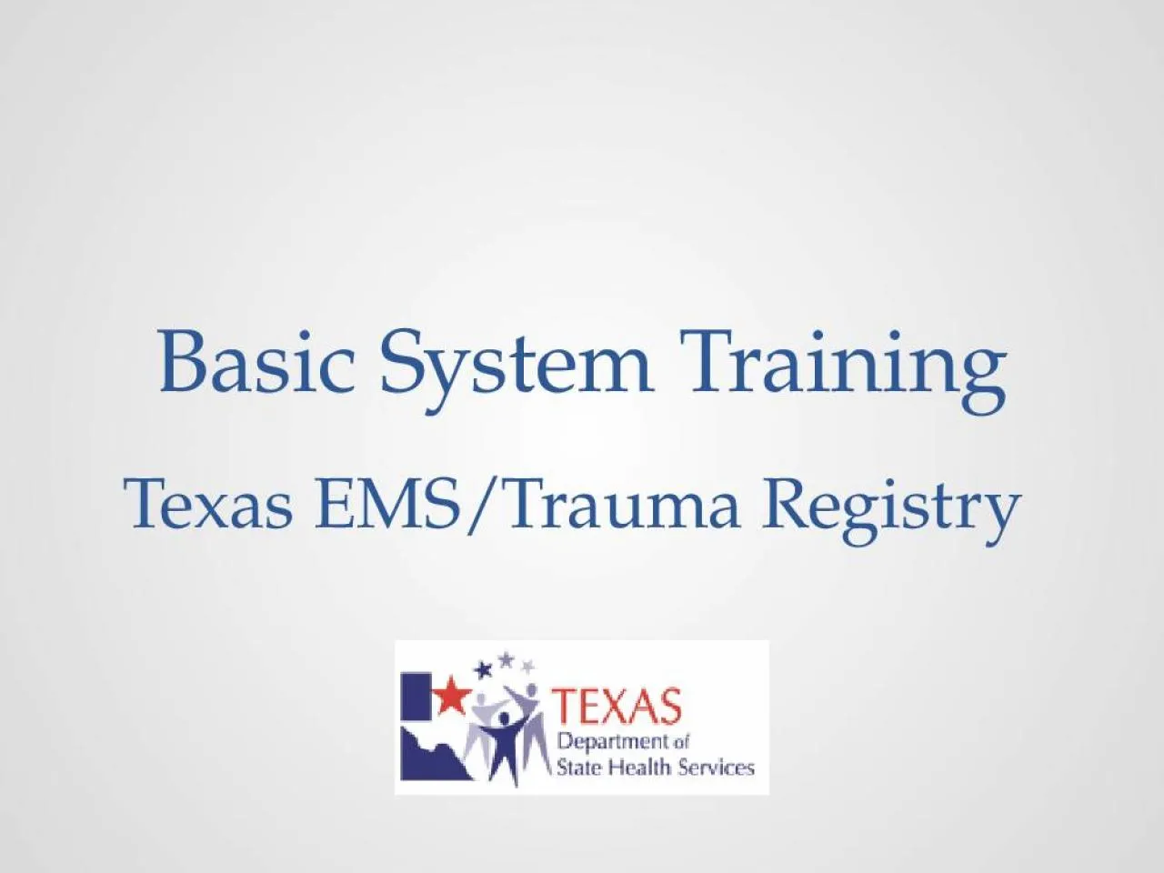 PPT-Basic System Training Texas EMS/Trauma Registry