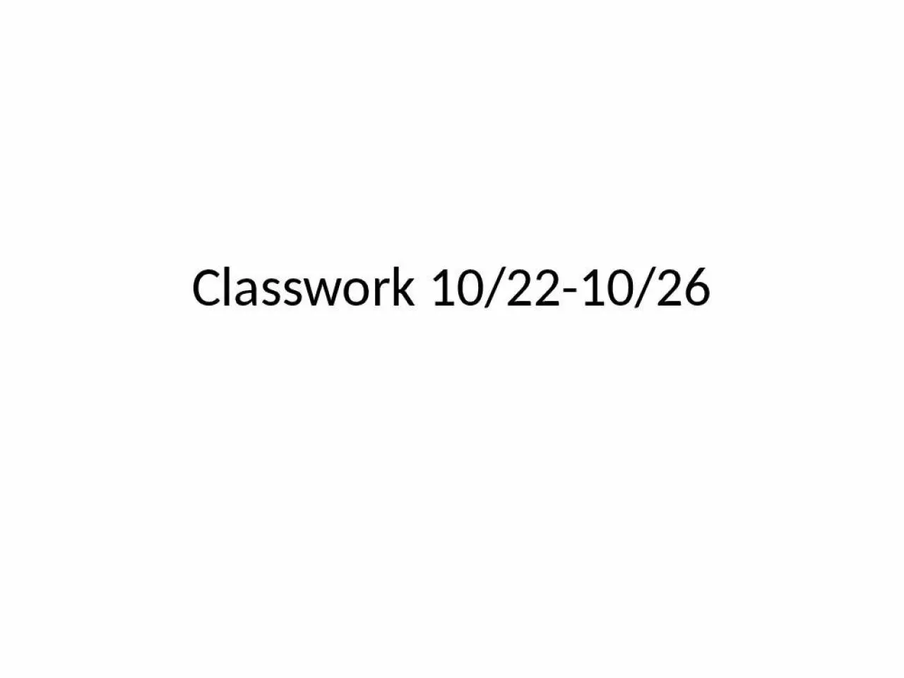 PPT-Classwork 10/22-10/26 10/22 Do Now