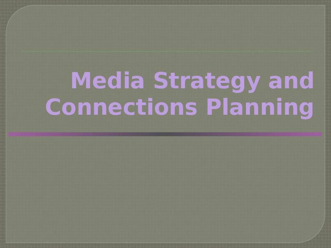 PPT-Media Strategy and Connections Planning