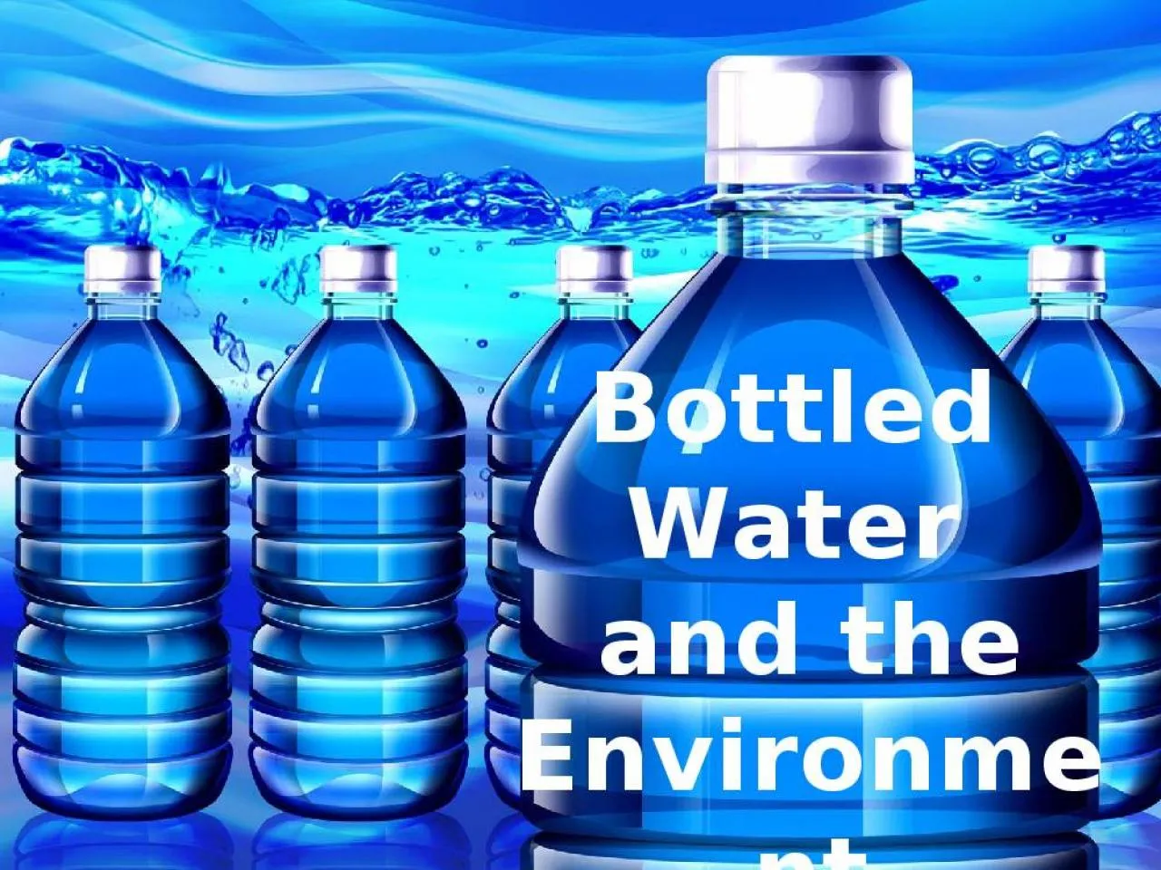 PPT-Bottled Water and the Envrionment