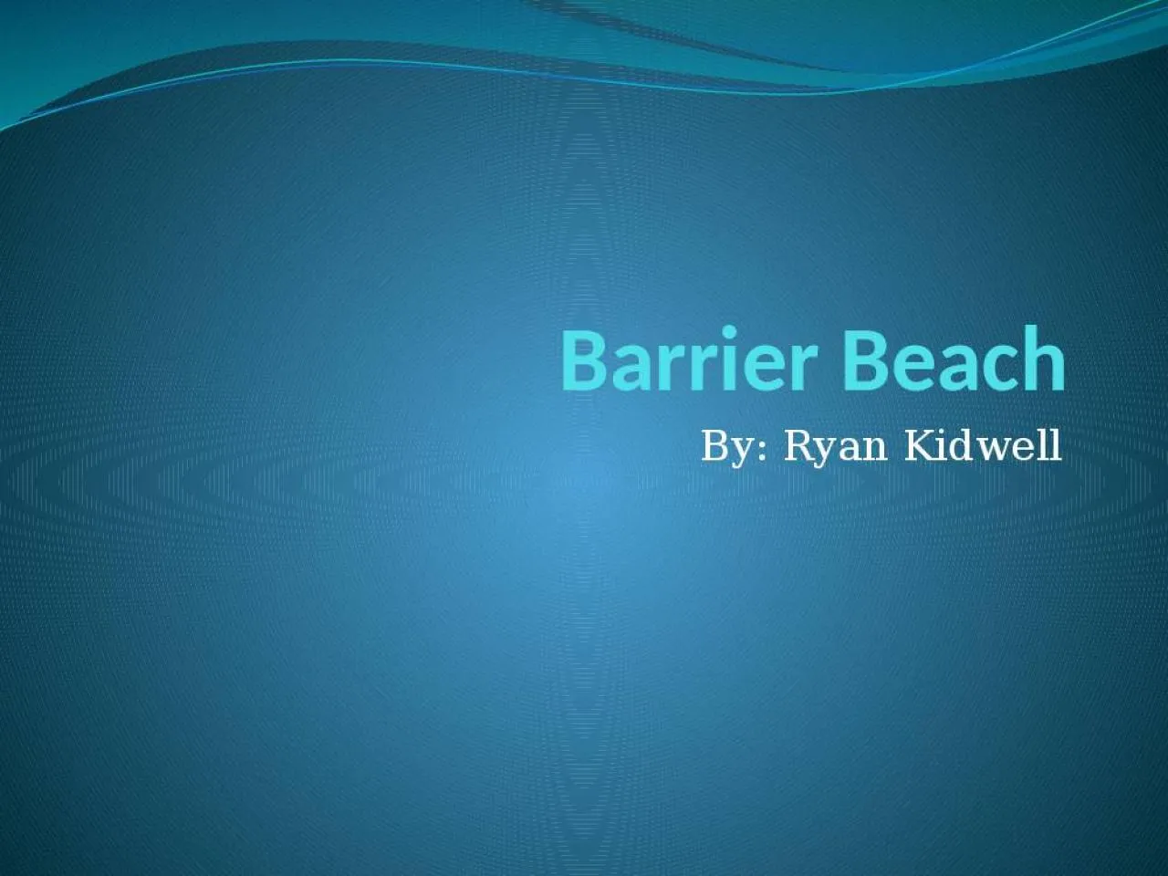 PPT-Barrier Beach By: Ryan Kidwell