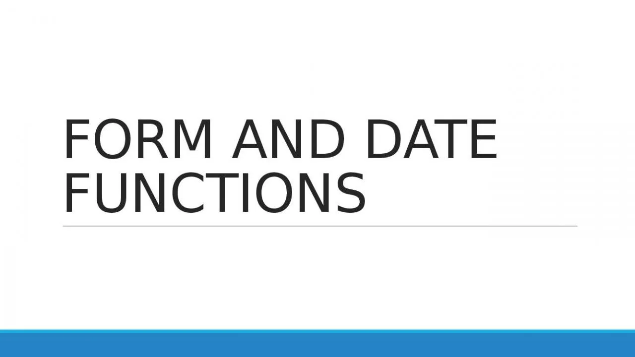 PPT-FORM AND DATE FUNCTIONS FORM(