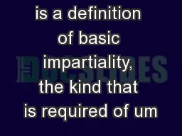 is a definition of basic impartiality, the kind that is required of um