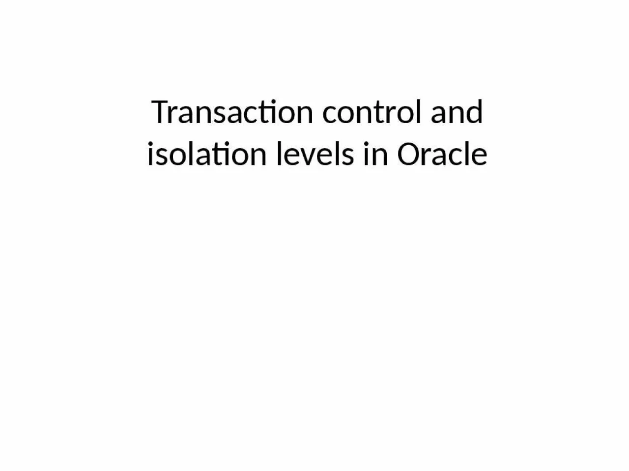 PPT-Transaction control and isolation levels in Oracle