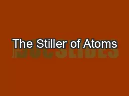 The Stiller of Atoms