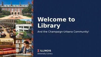 Welcome to Library	 And the Champaign-Urbana Community!