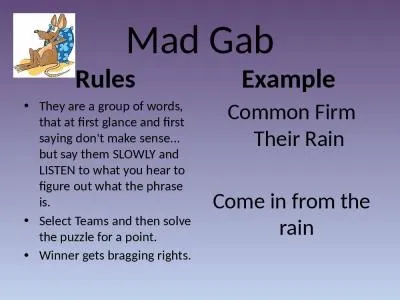 Mad Gab Rules  They are a group of words, that at first glance and first saying don't make sense...