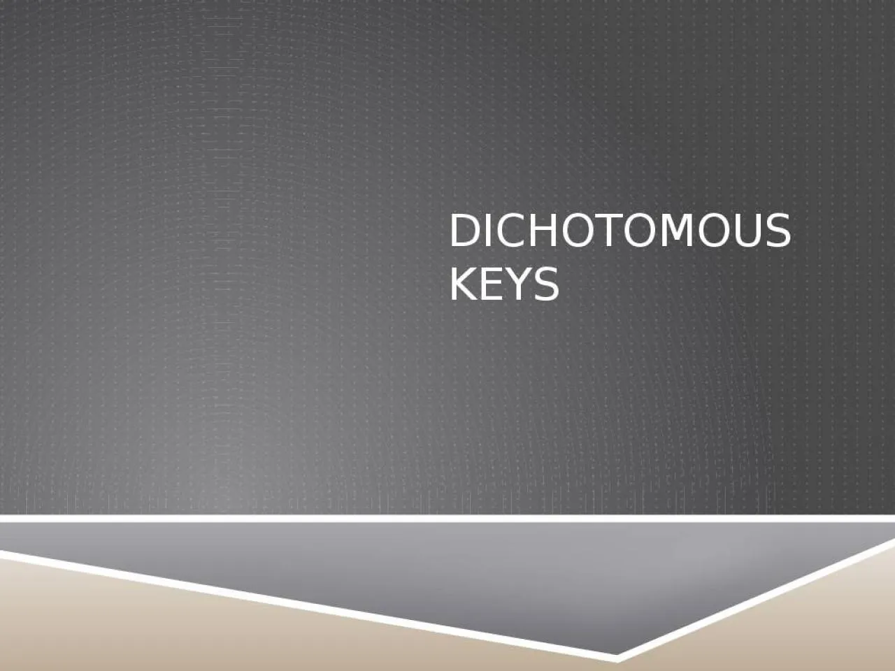 PPT-Dichotomous Keys What Is a dichotomous key?