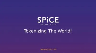 www.spicevc.com Tokenizing The World!