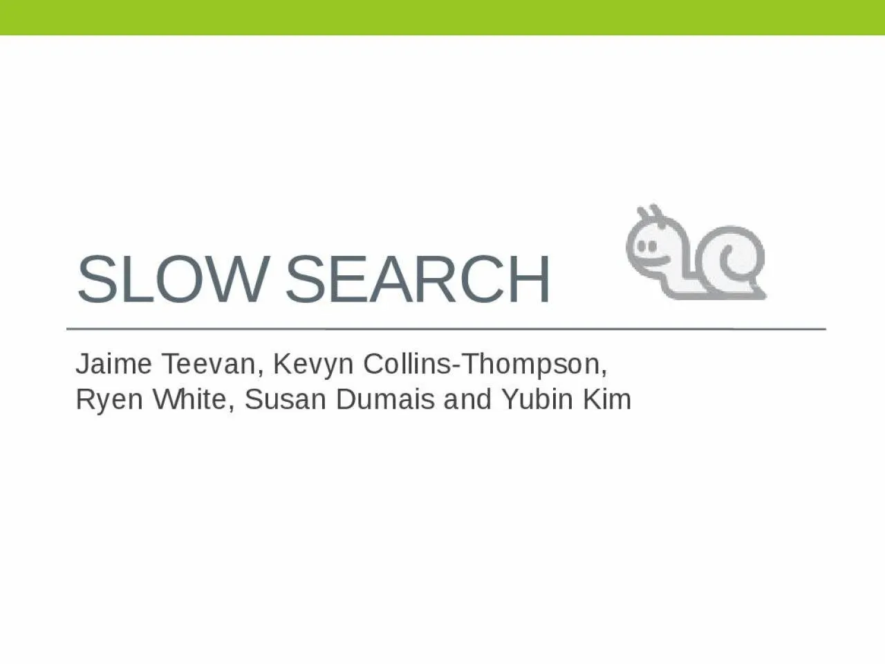 PPT-Slow Search Jaime Teevan, Kevyn Collins-Thompson,