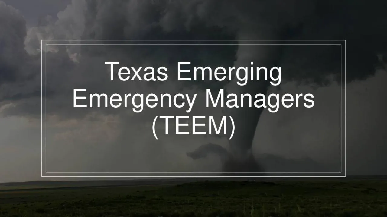 PPT-Texas Emerging Emergency Managers (TEEM)