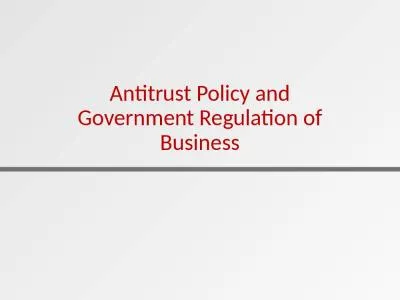 Antitrust Policy and Government Regulation of Business