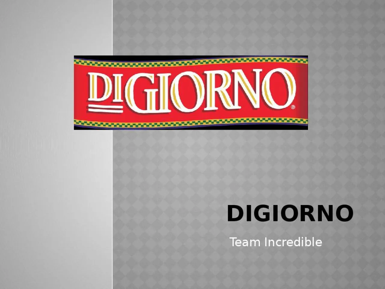 PPT-DiGiorno Team Incredible