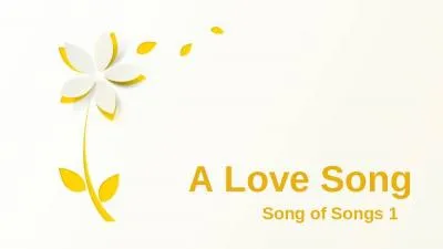 Song of Songs 1    A Love Song