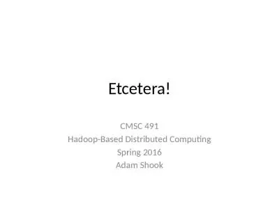 Etcetera! CMSC 491 Hadoop-Based Distributed Computing