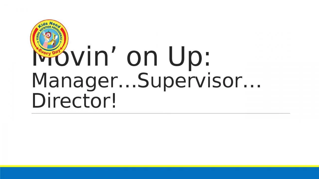 PPT-Movin ’ on Up: Manager…Supervisor…Director!