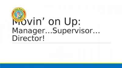 Movin ’ on Up:  Manager…Supervisor…Director!