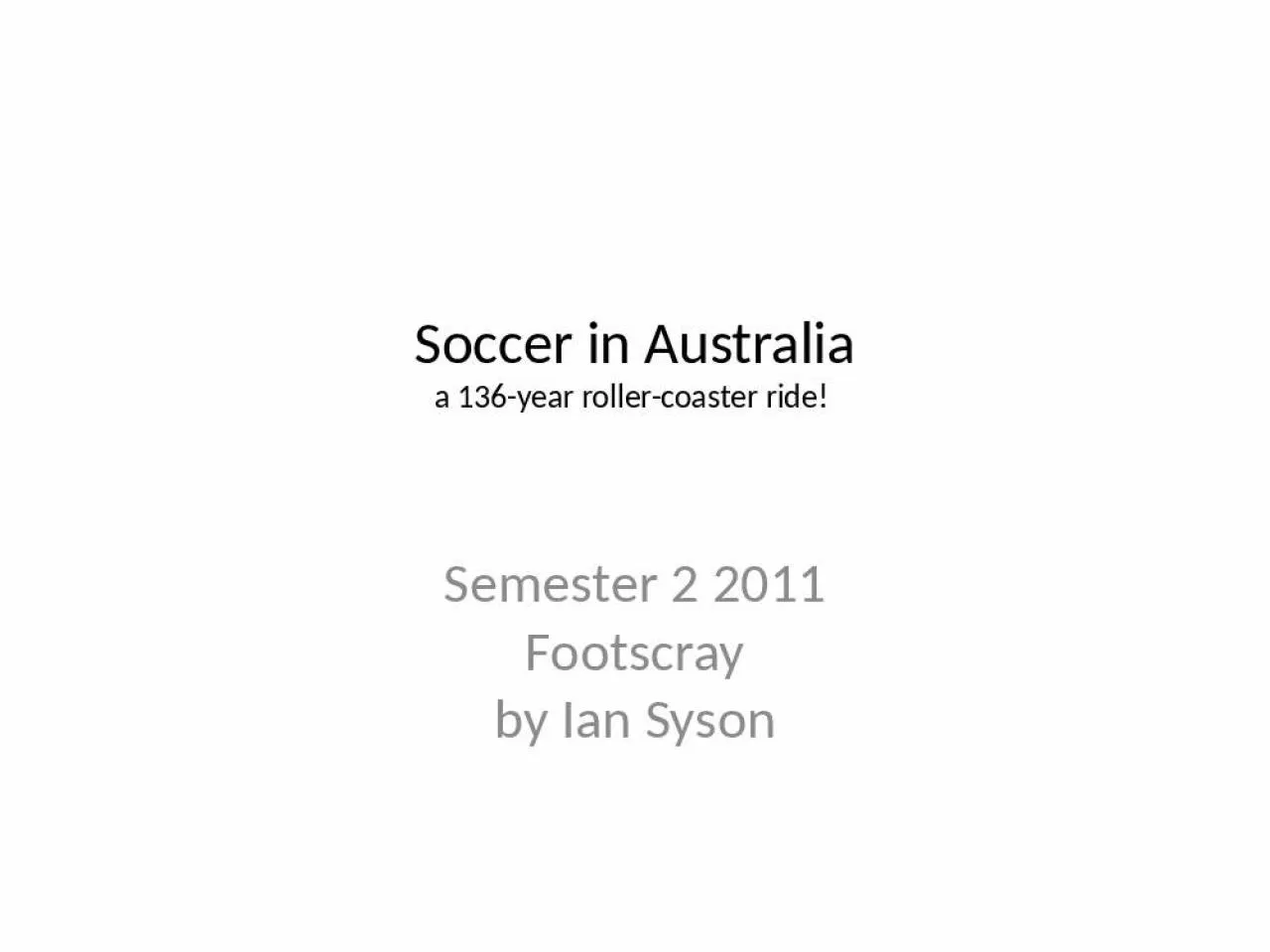 PPT-Soccer in Australia a 136-year roller-coaster ride!