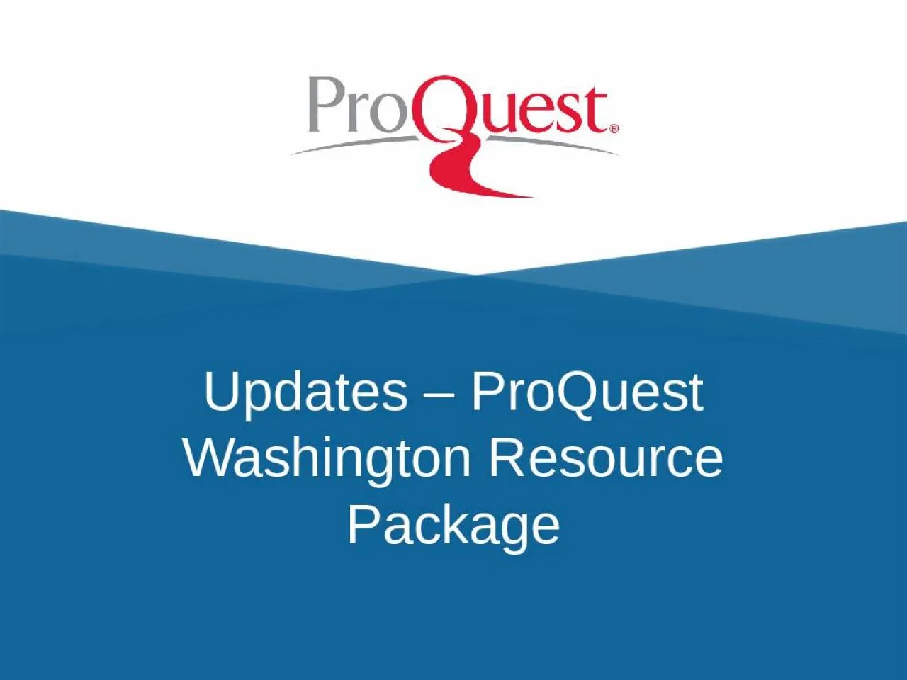 PPT-Updates – ProQuest Washington Resource Package