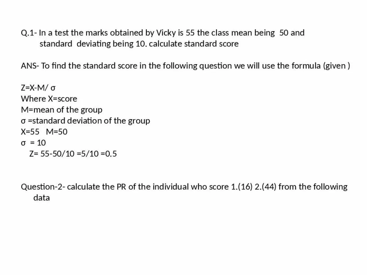 PPT-Q.1- In a test the marks obtained by Vicky is 55 the class mean being 50 and