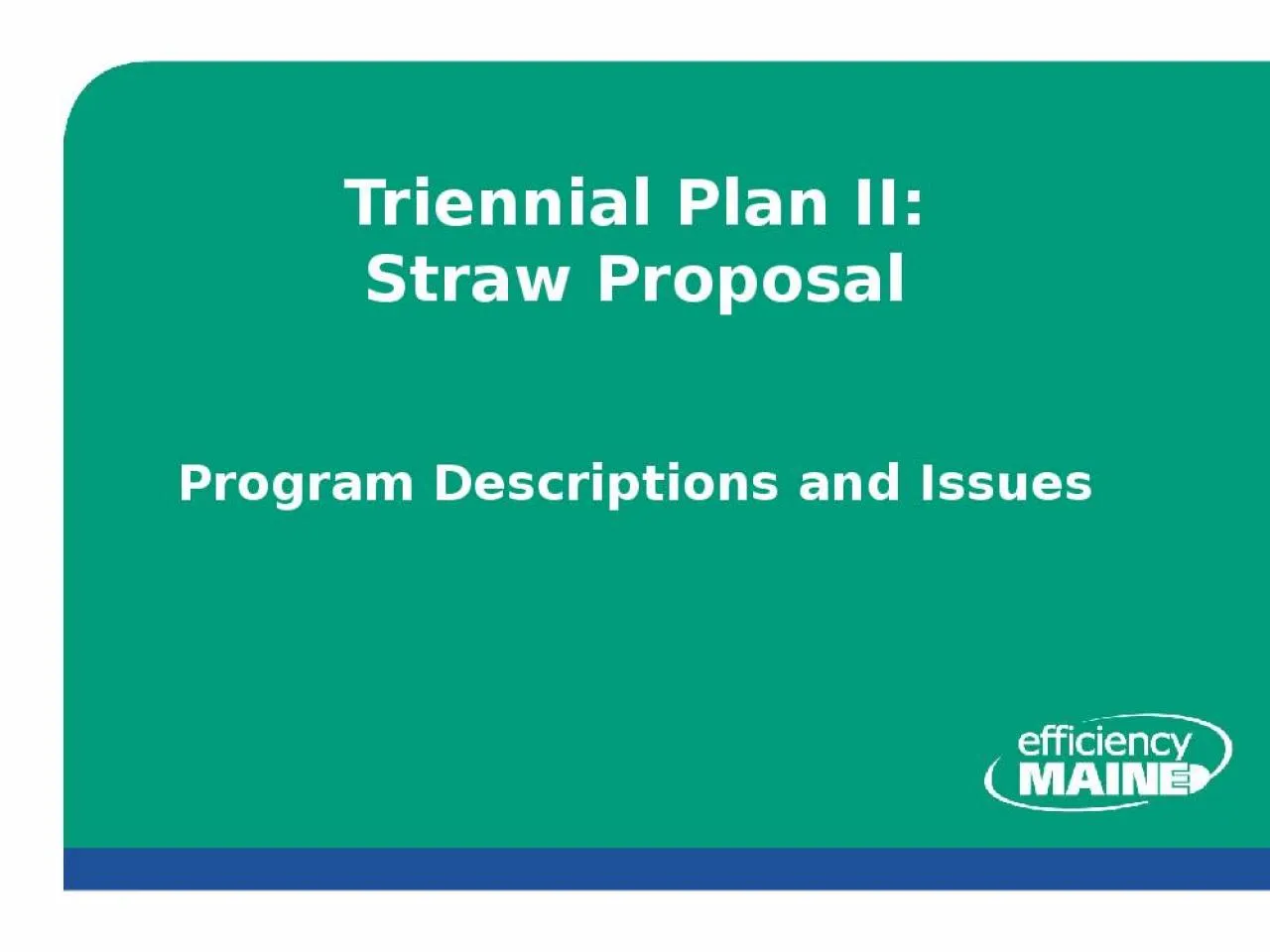 PPT-Triennial Plan II: Straw Proposal