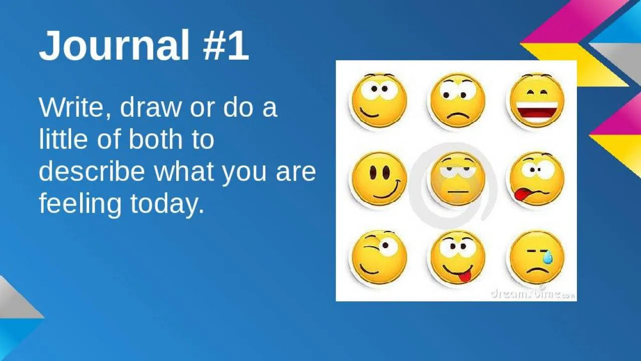 PPT-Journal #1 Write, draw or do a little of both to describe what you are feeling today.