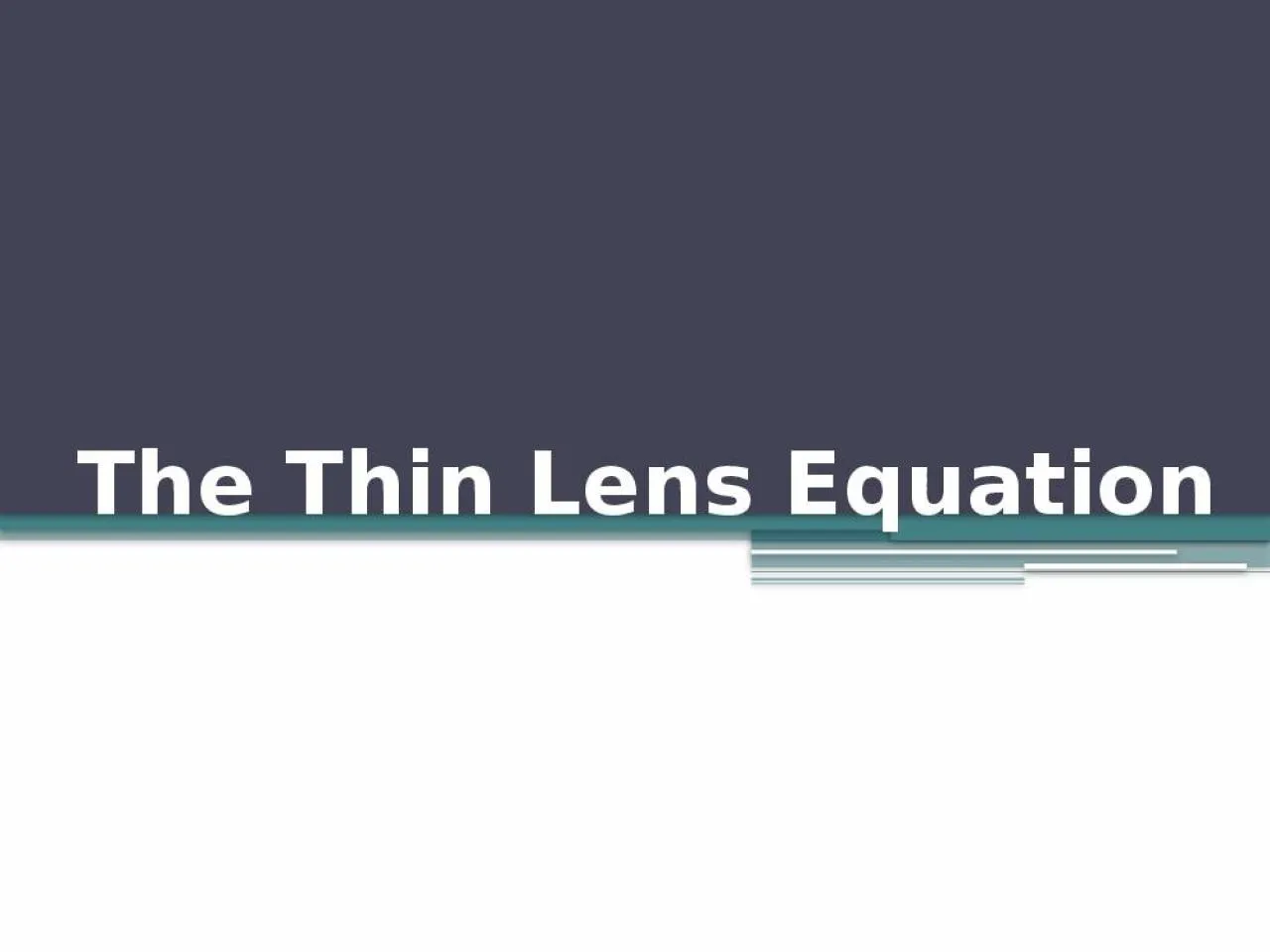 PPT-The Thin Lens Equation The Thin Lens Equation