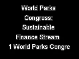 World Parks Congress: Sustainable Finance Stream  1 World Parks Congre