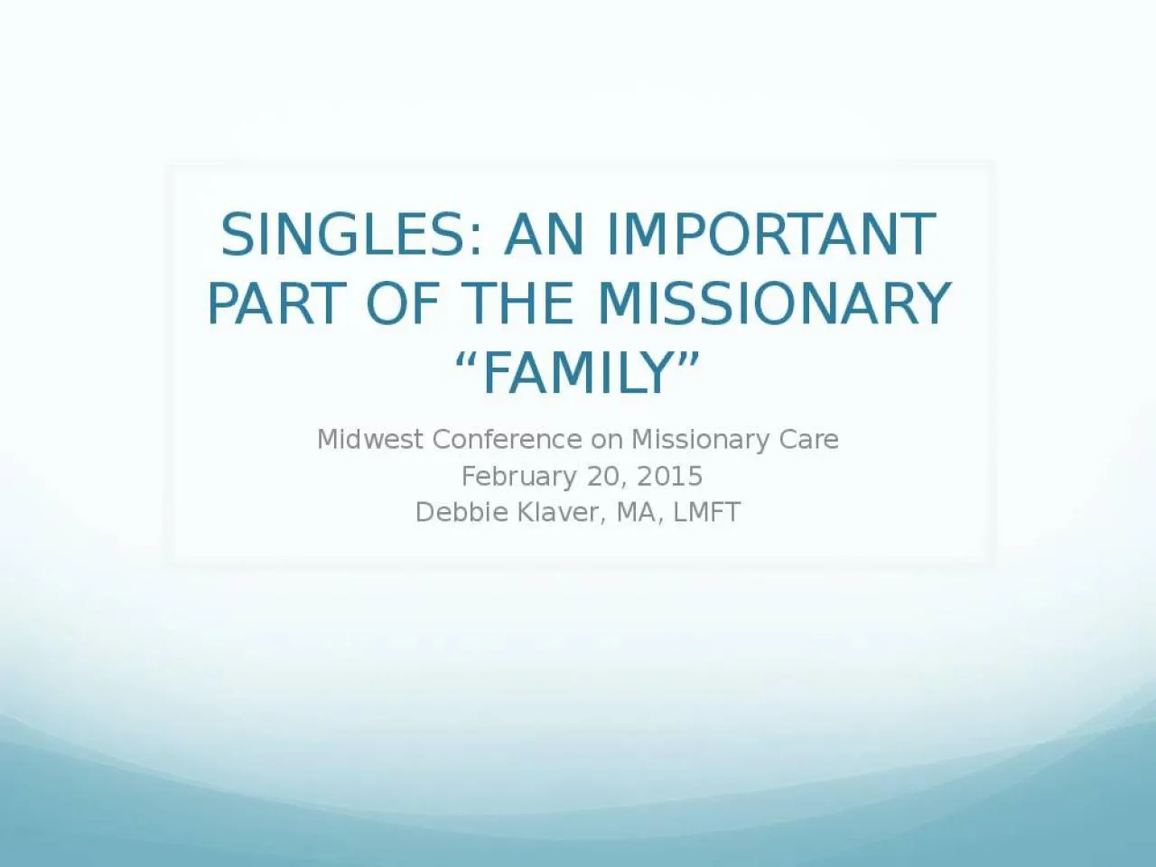 PPT-SINGLES: AN IMPORTANT PART OF THE MISSIONARY “FAMILY”