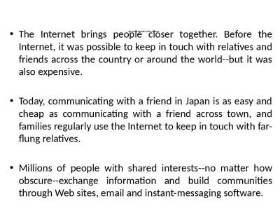 The Internet brings people closer together. Before the Internet, it was possible to keep in touch w