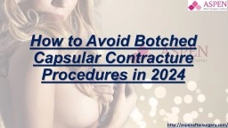 PPT-How to Avoid Botched Capsular Contracture Procedures in 2024