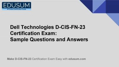 Dell Technologies D-CIS-FN-23 Certification Exam: Sample Questions and Answers